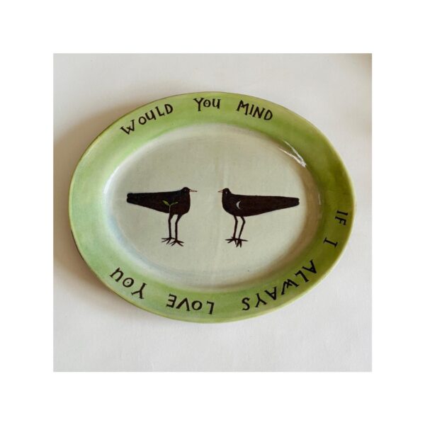 Large Oval Plate “Would you mind if I always love you”